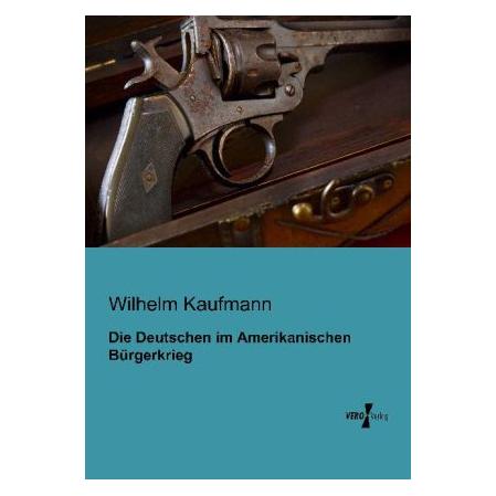 Vero Die Deutschen im Amerikanischen Bürgerkrieg (Deutsch, Softcover, Wilhelm Kaufmann) (55528663)
