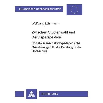 Zwischen Studienwahl und Berufsperspektive, Taschenbuch von Wolfgang Lührmann, Peter Lang GmbH, Internationaler Verlag der Wissenschaften,