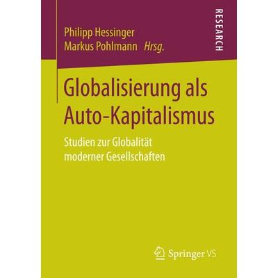 Globalisierung als Auto-Kapitalismus, Taschenbuch von , Springer Fachmedien Wiesbaden GmbH, 978-3-658-17704-1