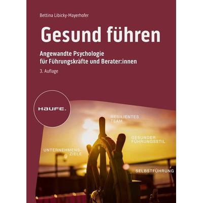 Gesund führen, Taschenbuch von Bettina Libicky-Mayerhofer, Haufe-Lexware, 978-3-648-17492-0