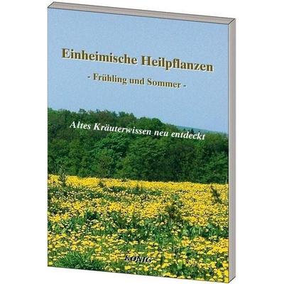 Einheimische Heilpflanzen - Frühjahr und Sommer, Taschenbuch von , König, Buchverlag, 978-3-943210-72-9