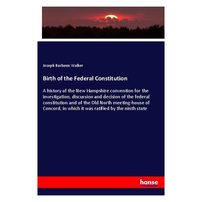 Hansebooks Birth of the Federal Constitution (Deutsch, Softcover, Joseph Burbeen Walker) (55999398)