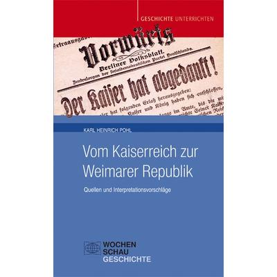 Vom Kaiserreich zur Weimarer Republik, Taschenbuch von Karl Heinrich Pohl, Wochenschau, 978-3-7344-0941-7