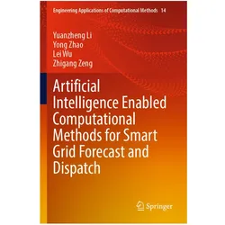 Artificial Intelligence Enabled Computational Methods for Smart Grid Forecast and Dispatch, Fachbücher von Yong Zhao, Lei Wu, Zhigang Zeng, Yuanzheng Li