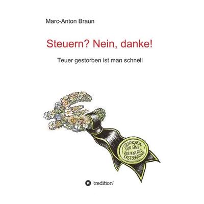 Steuern? Nein, danke!, Gebundene Ausgabe von Marc-Anton Braun, Tredition, 978-3-347-10498-3