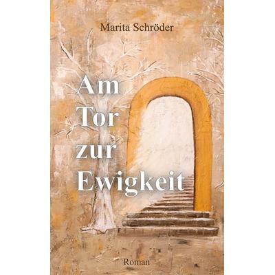 Am Tor zur Ewigkeit, Taschenbuch von Marita Schröder, Mp-schroeder-verlag, 978-3-9811573-6-9