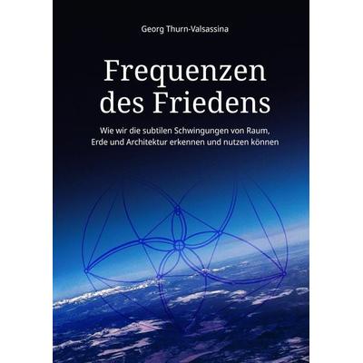 Frequenzen des Friedens, Gebundene Ausgabe von Georg Thurn-Valsassina, Tredition, 978-3-384-50453-1