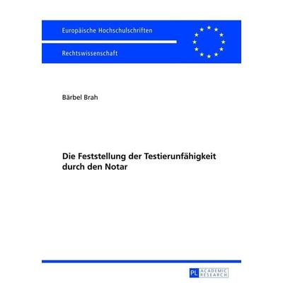 Die Feststellung der Testierunfähigkeit durch den Notar, Taschenbuch von Bärbel Brah, Peter Lang GmbH, Internationaler Verlag der Wissenschaften,
