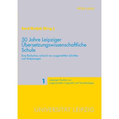 50 Jahre Leipziger Übersetzungswissenschaftliche Schule, Taschenbuch von , Peter Lang GmbH, Internationaler Verlag der Wissenschaften,