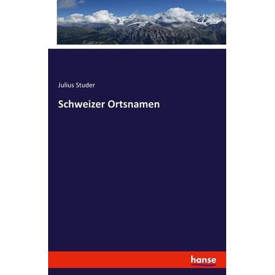 Schweizer Ortsnamen, Taschenbuch von Julius Studer, Hansebooks, 978-3-7428-6039-2