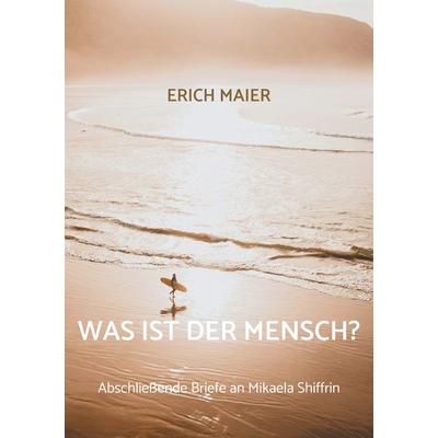 Was ist der Mensch?, Taschenbuch von Erich Maier, BoD – Books on Demand, 978-3-7597-3102-9