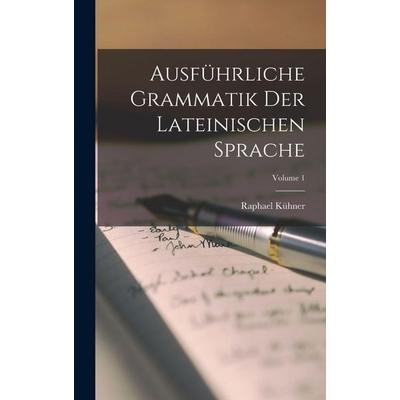 Ausführliche Grammatik Der Lateinischen Sprache; Volume 1, Gebundene Ausgabe von Raphael Kühner, British Library, Historical Print Editions,