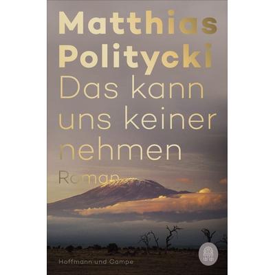Das kann uns keiner nehmen, Taschenbuch von Matthias Politycki, Hoffmann Und Campe
