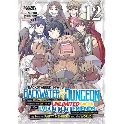 Backstabbed in a Backwater Dungeon: My Party Tried to Kill Me, But Thanks to an Infinite Gacha I Got LVL 9999 Friends and Am Out for Revenge (Manga)