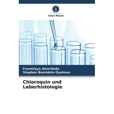 Chloroquin und Leberhistologie, Taschenbuch von Funmilayo Akinribido,Stephen Bamidele Oyelowo, Verlag Unser Wissen