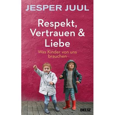 Respekt, Vertrauen & Liebe, Gebundene Ausgabe von Jesper Juul, Beltz Verlagsgruppe GmbH & Co. KG, 978-3-407-86630-1