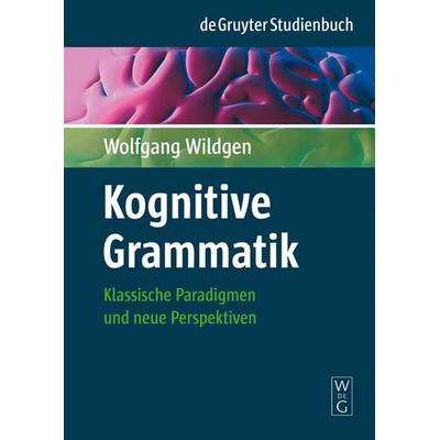 Kognitive Grammatik, Taschenbuch von Wolfgang Wildgen, De Gruyter, 978-3-11-019600-9