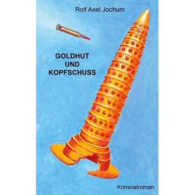 Goldhut und Kopfschuss, Taschenbuch von Axel Jochum, BoD – Books on Demand, 978-3-7519-7573-5