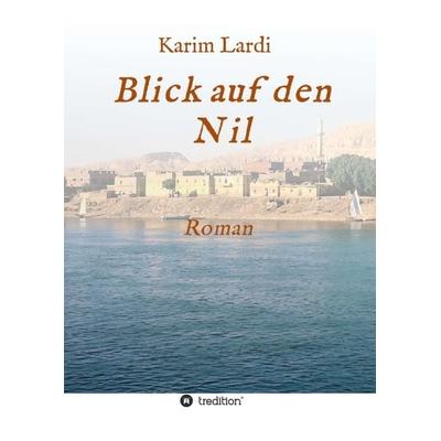 Blick auf den Nil, Taschenbuch von Karim Lardi, Tredition, 978-3-7497-7865-2