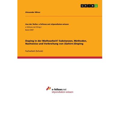 Doping in der Mathearbeit? Substanzen, Methoden, Nachweise und Verbreitung von (Gehirn-)Doping, Taschenbuch von Alexander Minor, GRIN,