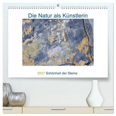 Die Natur als Künstlerin - Schönheit der Steine (hochwertiger Premium Wandkalender 2027 DIN A2 quer), Kunstdruck in Hochglanz