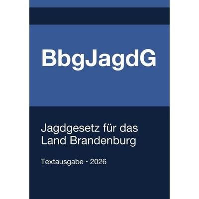 BbgJagdG - Jagdgesetz für das Land Brandenburg 2026, Taschenbuch von Gesetze24 Deutschland, Epubli, 978-3-565-37491-5