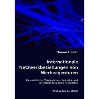 Internationale Netzwerkbeziehungen von Werbeagenturen, Taschenbuch von Florian Liewer, VDM, 978-3-8364-5751-4