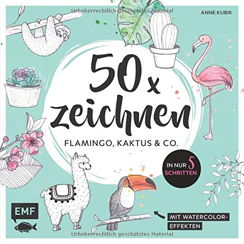 Anne Kubik - 50 x zeichnen – Flamingo, Kaktus und Co.: In nur 5 Schritten zum Lieblingsmotiv: Mit Watercolor-Effekten - Preis vom 09.10.2026 07:28:09 h