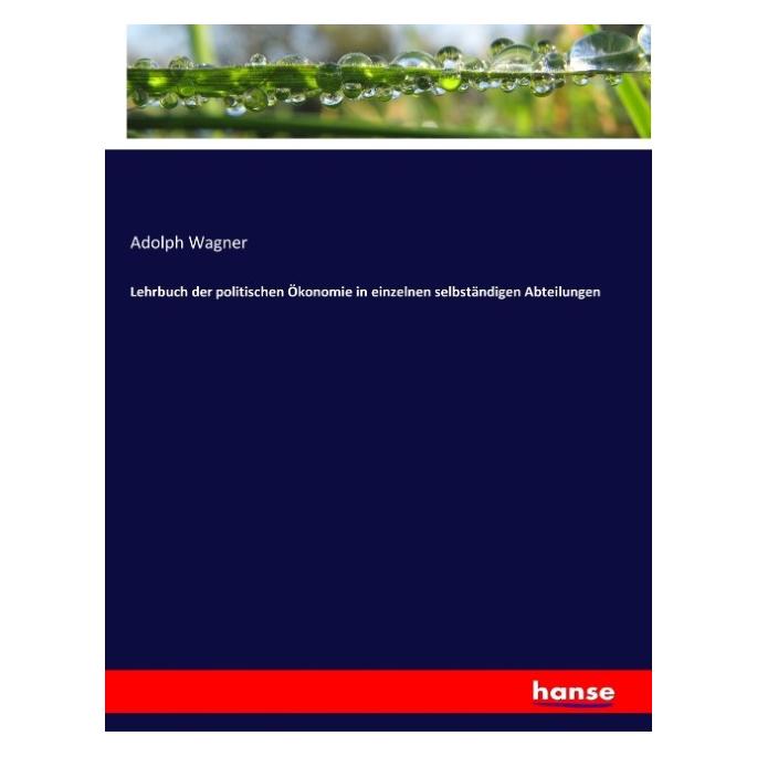 Hansebooks Lehrbuch der politischen Ökonomie in einzelnen selbständigen Abteilungen (Deutsch, Softcover, Adolph Wagner) (55902470)
