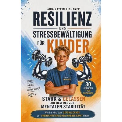 Resilienz und Stressbewältigung für Kinder, Taschenbuch von Ann-Katrin Lichtner, Epubli, 978-3-8197-9154-3