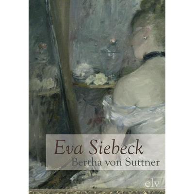 Eva Siebeck, Taschenbuch von Bertha Suttner, Europäischer Literaturverlag, 978-3-86267-168-7