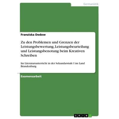 Zu den Problemen und Grenzen der Leistungsbewertung, Leistungsbeurteilung und Leistungsbenotung beim Kreativen Schreiben, Taschenbuch von Franziska