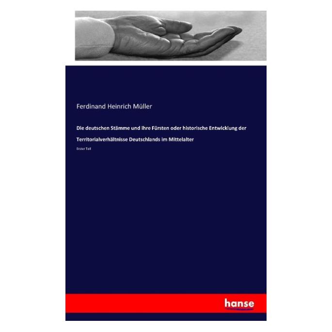 Hansebooks Die deutschen Stämme und ihre Fürsten oder historische Entwicklung der Territorialverhältnisse Deuts (Deutsch, Softcover, Ferdinand Heinrich Müller) (55828727)