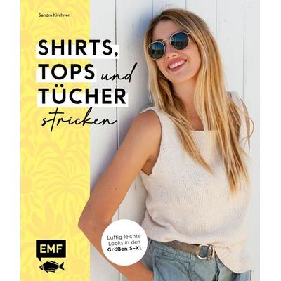 Shirts, Tops und Tücher stricken, Taschenbuch von Sandra Kirchner, Edition Michael Fischer / EMF Verlag, 978-3-7459-2108-3