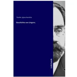 Geschichte von Ungarn, Belletristik von Ignaz Aurelius Fessler