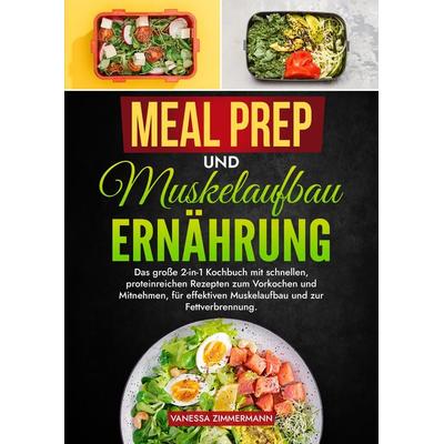 Meal Prep und Muskelaufbau Ernährung, Gebundene Ausgabe von Vanessa Zimmermann, Tredition, 978-3-384-22451-4