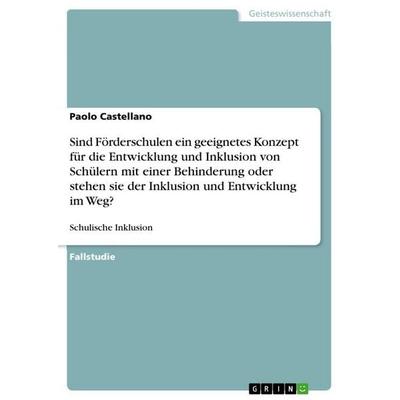 Sind Förderschulen ein geeignetes Konzept für die Entwicklung und Inklusion von Schülern mit einer Behinderung oder stehen sie der Inklusion und