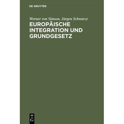 Europäische Integration und Grundgesetz, Gebundene Ausgabe von Werner Simson,Jürgen Schwarze, De Gruyter, 978-3-11-013655-5