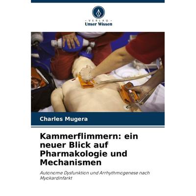 Kammerflimmern: ein neuer Blick auf Pharmakologie und Mechanismen, Taschenbuch von Charles Mugera, Verlag Unser Wissen, 978-620-4-59278-7