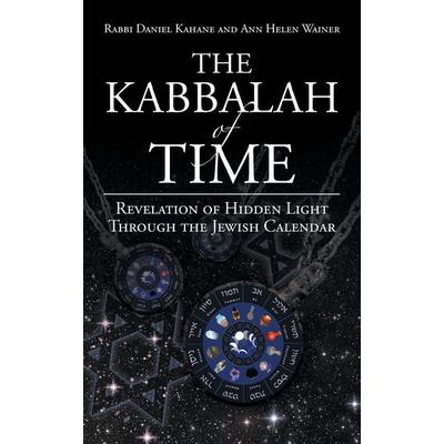 The Kabbalah of Time, Taschenbuch von Rabbi Daniel Kahane,Ann Helen Wainer, IUniverse, 978-1-4759-9658-6