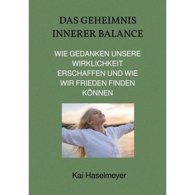 Das Geheimnis Innerer Balance, Taschenbuch von Kai Haselmeyer, Epubli, 978-3-8190-6393-0