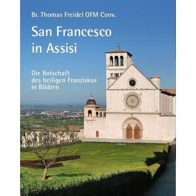 San Francesco in Assisi – Die Botschaft des heiligen Franziskus in Bildern, Taschenbuch von Br. Thomas Freidel OFM Conv., Fink, Josef,
