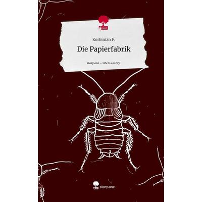 Die Papierfabrik. Life is a Story - story.one, Gebundene Ausgabe von Korbinian F., Storylution, 978-3-7115-5136-8