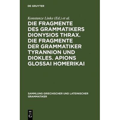 Die Fragmente des Grammatikers Dionysios Thrax. Die Fragmente der Grammatiker Tyrannion und Diokles. Apions Glossai Homerikai, Gebundene Ausgabe von ,