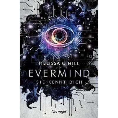 Evermind. Sie kennt dich, Taschenbuch von Melissa C. Hill, Verlag Friedrich Oetinger GmbH, 978-3-7512-0526-9