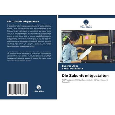 Die Zukunft mitgestalten, Taschenbuch von Cynthia Asije,Sarah Odiavbara, Verlag Unser Wissen, 978-620-8-21188-2