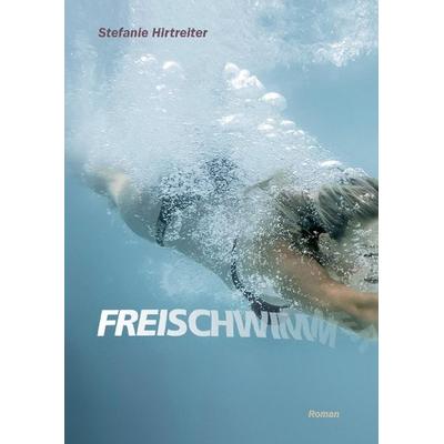 Freischwimmer, Gebundene Ausgabe von Stefanie Hirtreiter, Tredition, 978-3-7323-6168-7