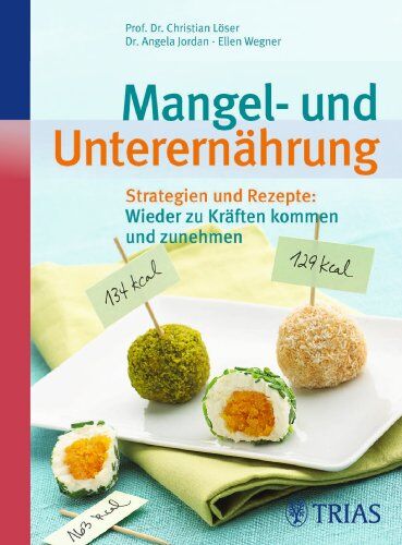 Christian Löser - Mangel- und Unterernährung: Strategien und Rezepte: Wieder zu Kräften kommen und zunehmen - Preis vom 07.10.2026 11:45:10 h