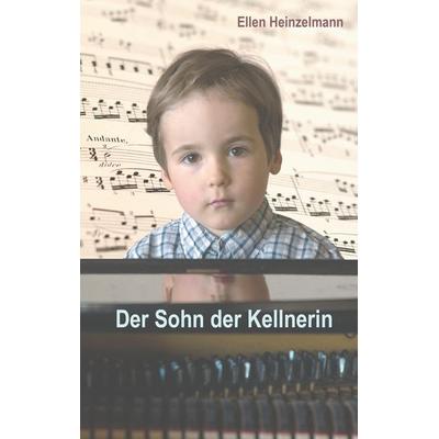 Der Sohn der Kellnerin, Taschenbuch von Ellen Heinzelmann, BoD – Books on Demand, 978-3-7448-0099-0