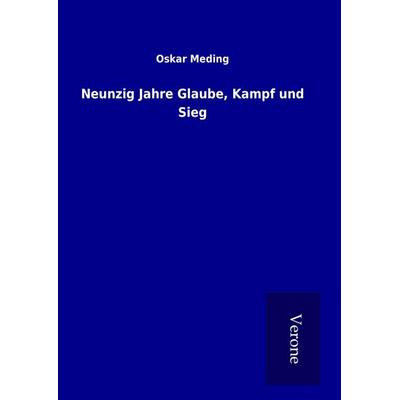 Neunzig Jahre Glaube, Kampf und Sieg, Gebundene Ausgabe von Oskar Meding, BoD - Books on Demand